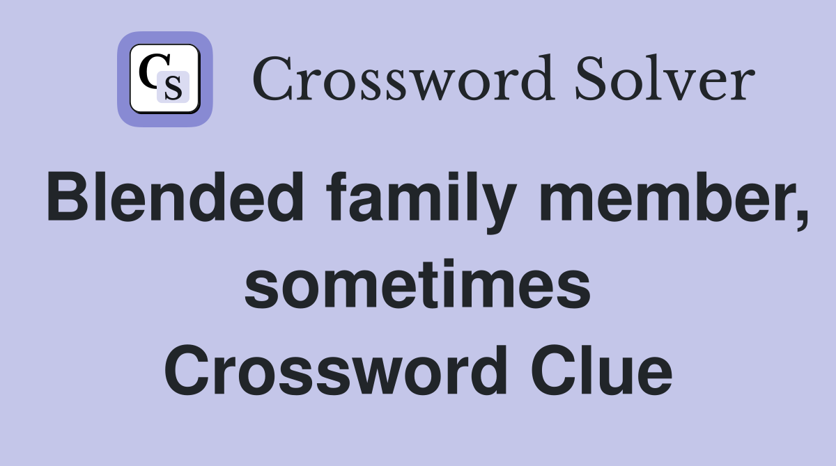 Blended family member, sometimes Crossword Clue