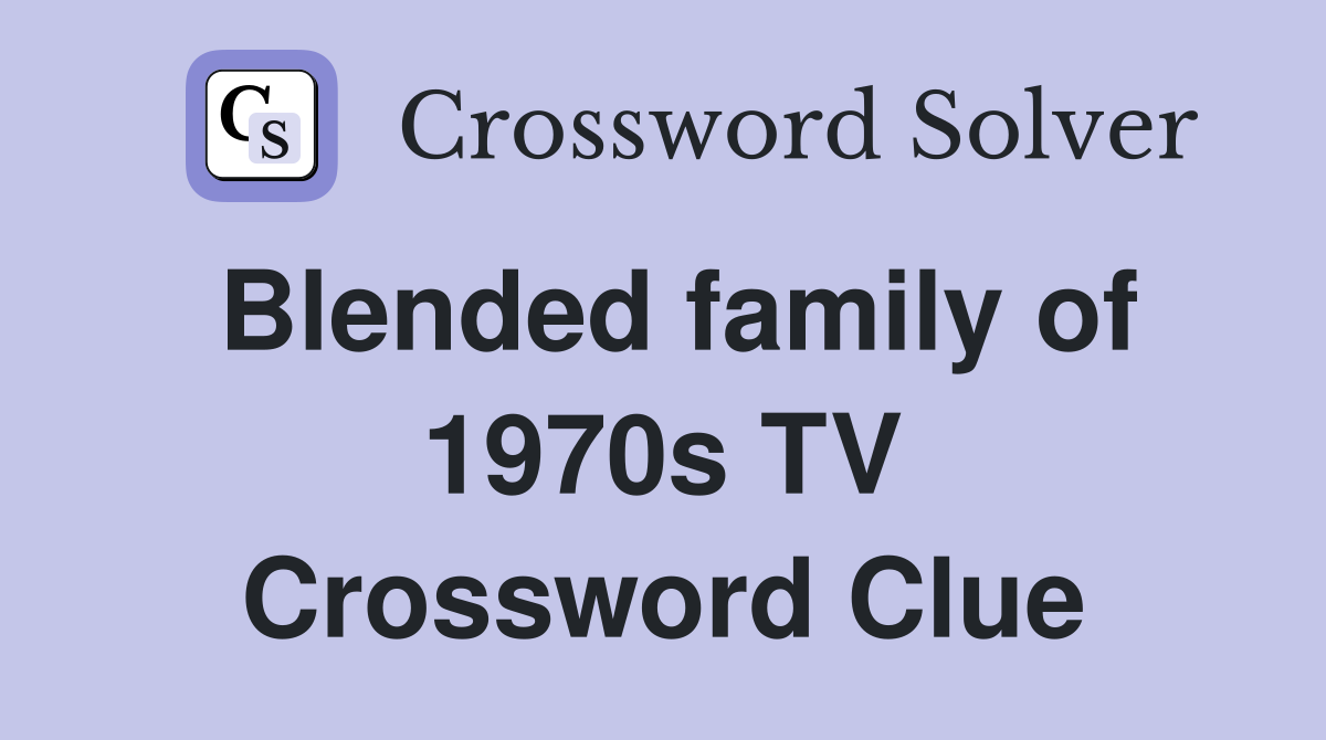 Blended family of 1970s TV Crossword Clue