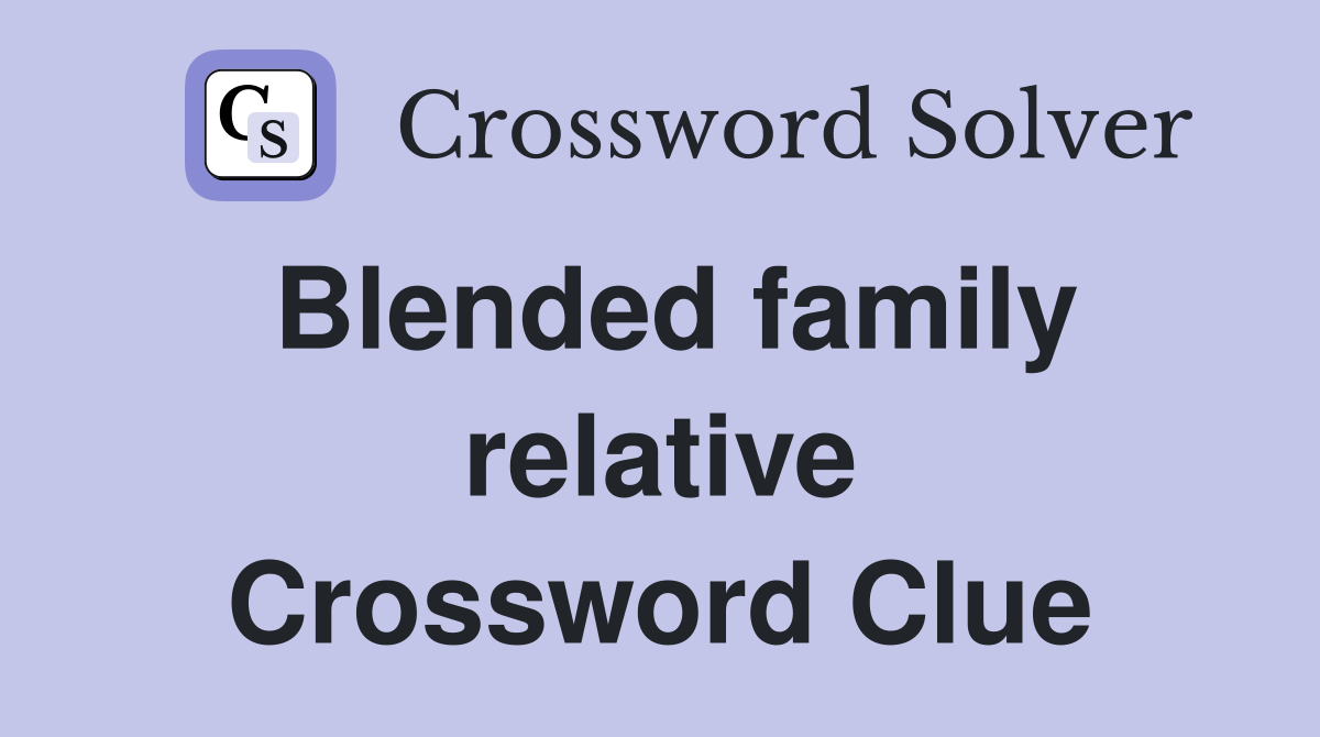Blended family relative Crossword Clue