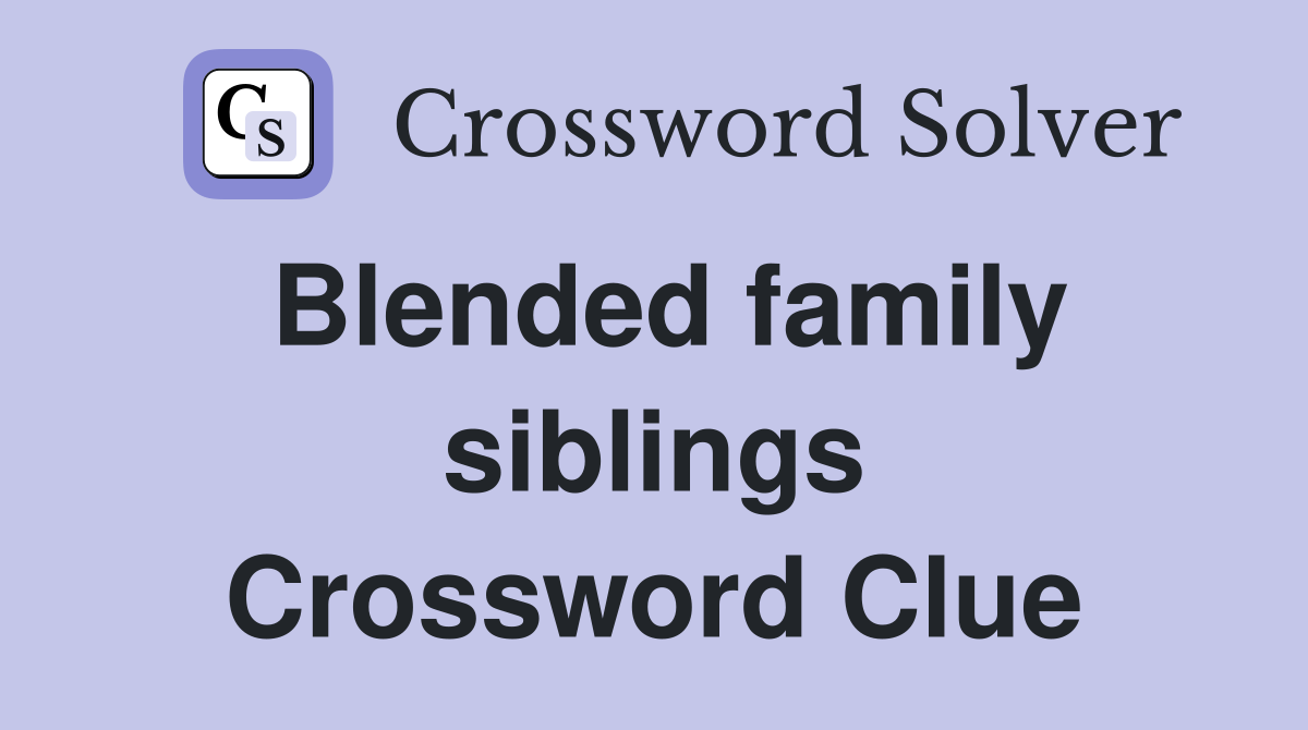 Blended family siblings Crossword Clue