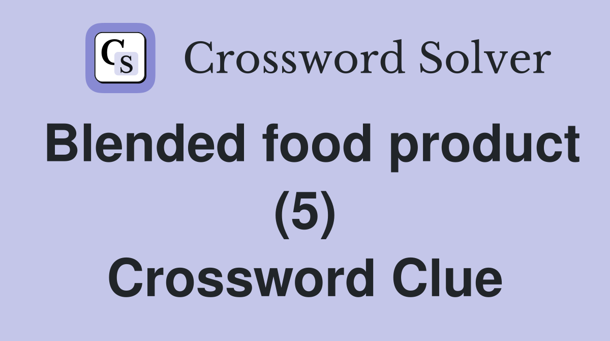 Blended food product (5) Crossword Clue