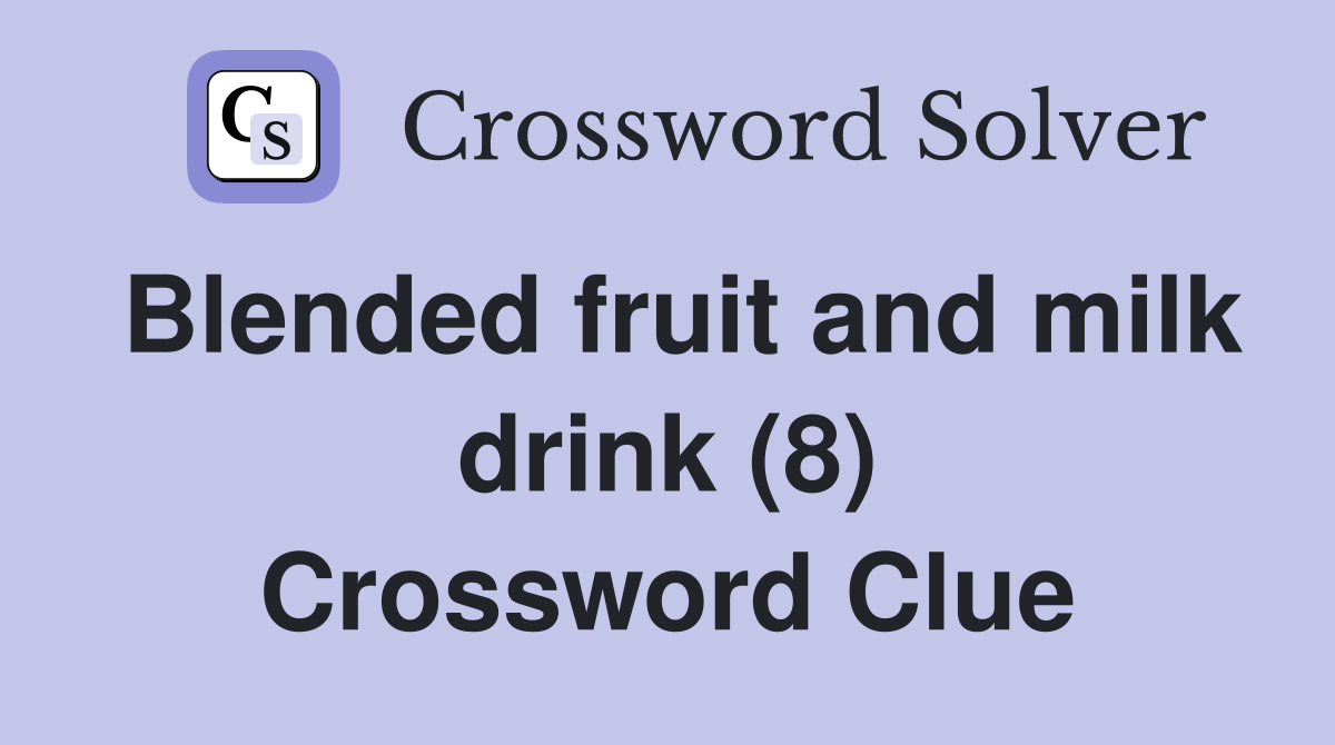Blended fruit and milk drink (8) Crossword Clue