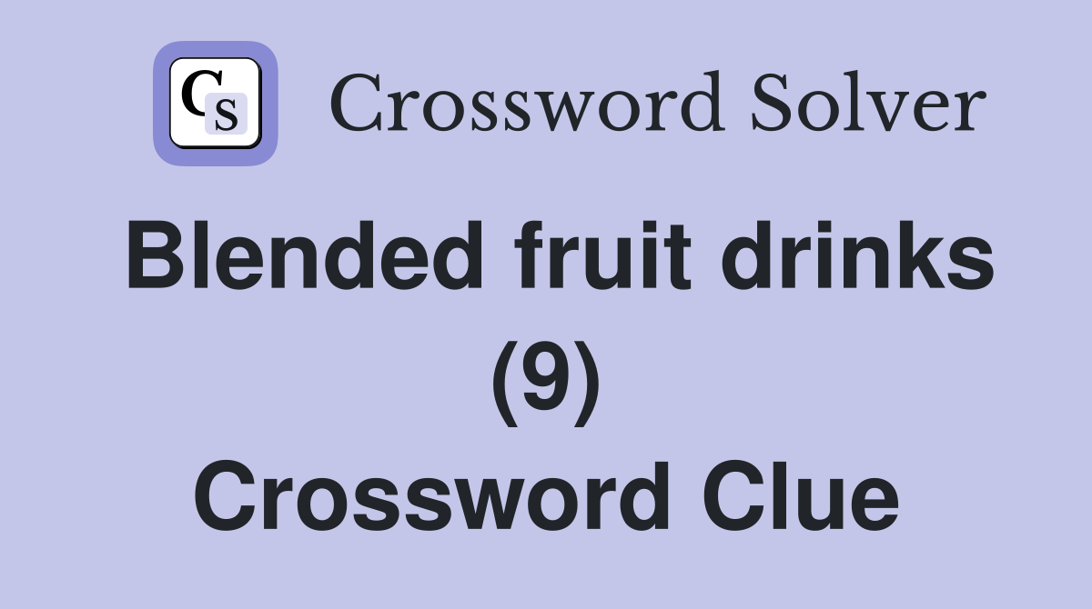 Blended fruit drinks (9) Crossword Clue