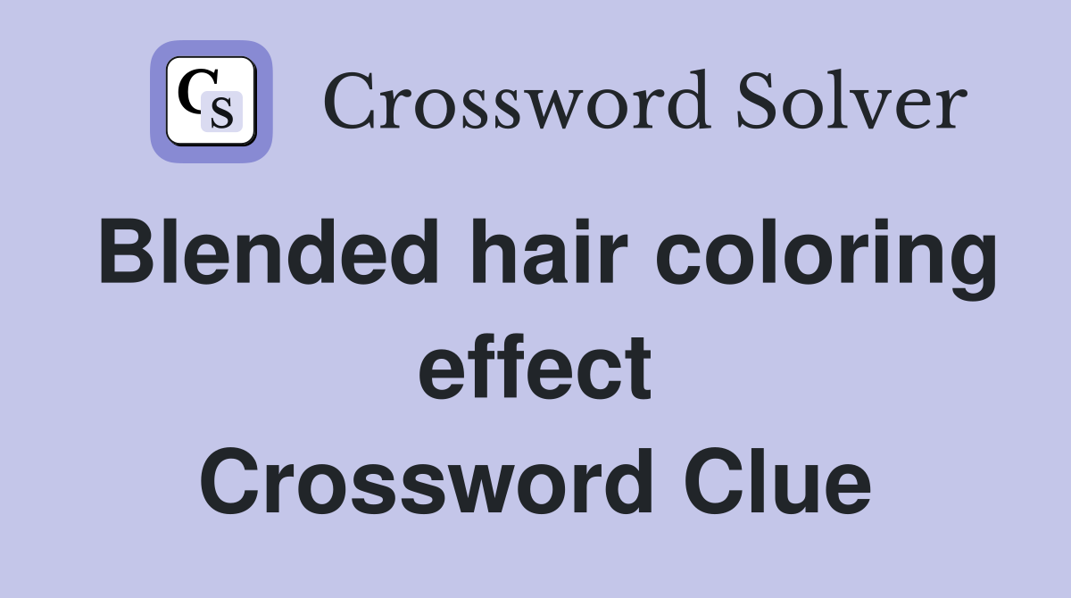 Blended hair coloring effect Crossword Clue