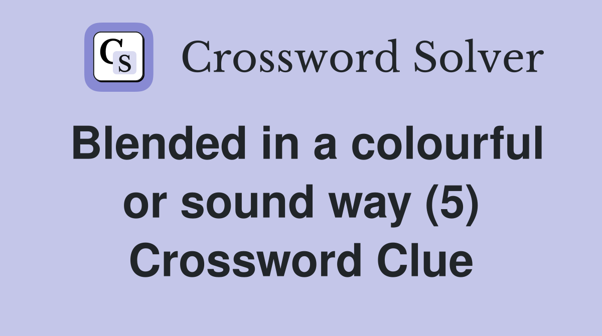Blended in a colourful or sound way (5) Crossword Clue