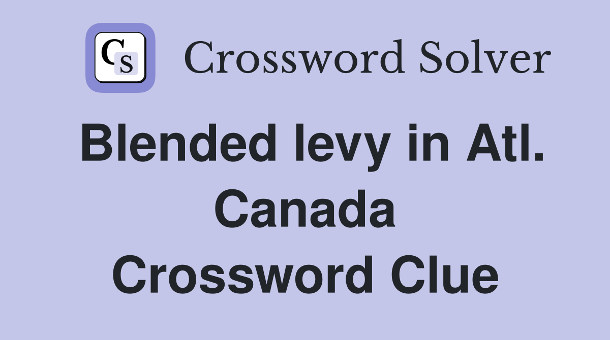 Blended levy in Atl. Canada Crossword Clue