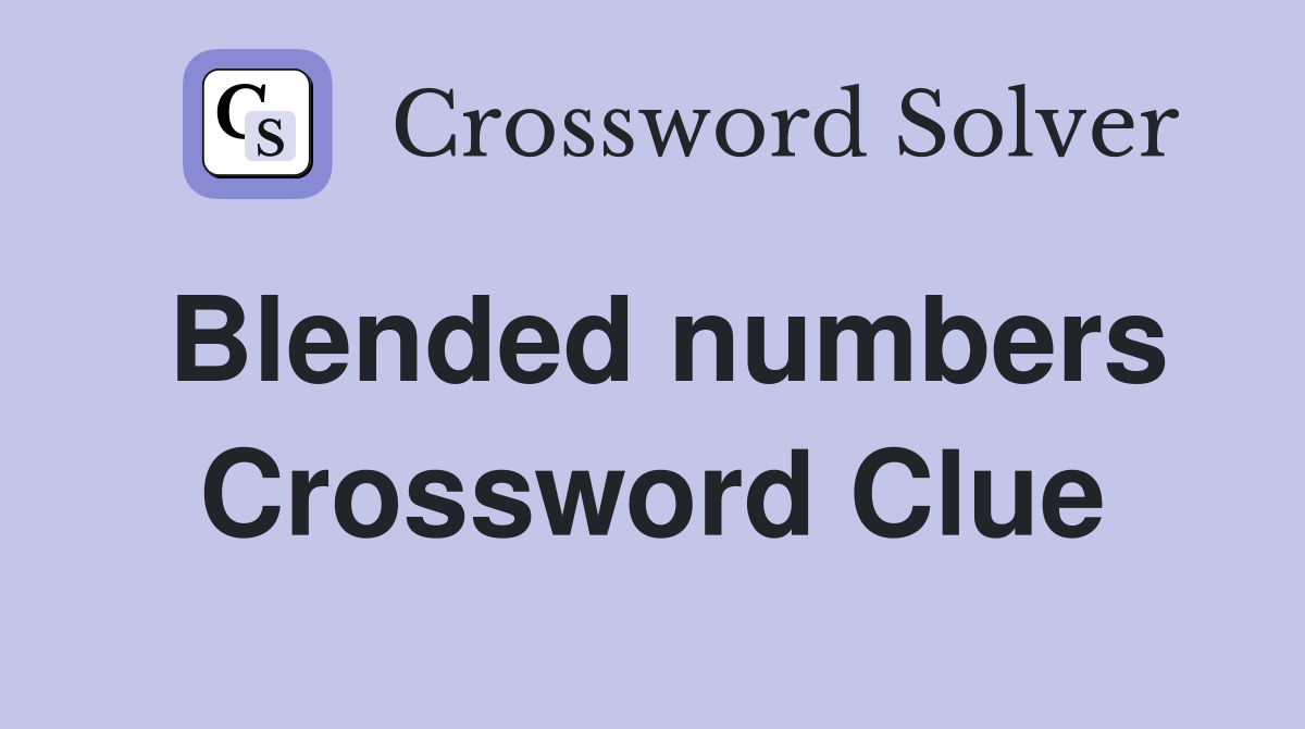Blended numbers Crossword Clue