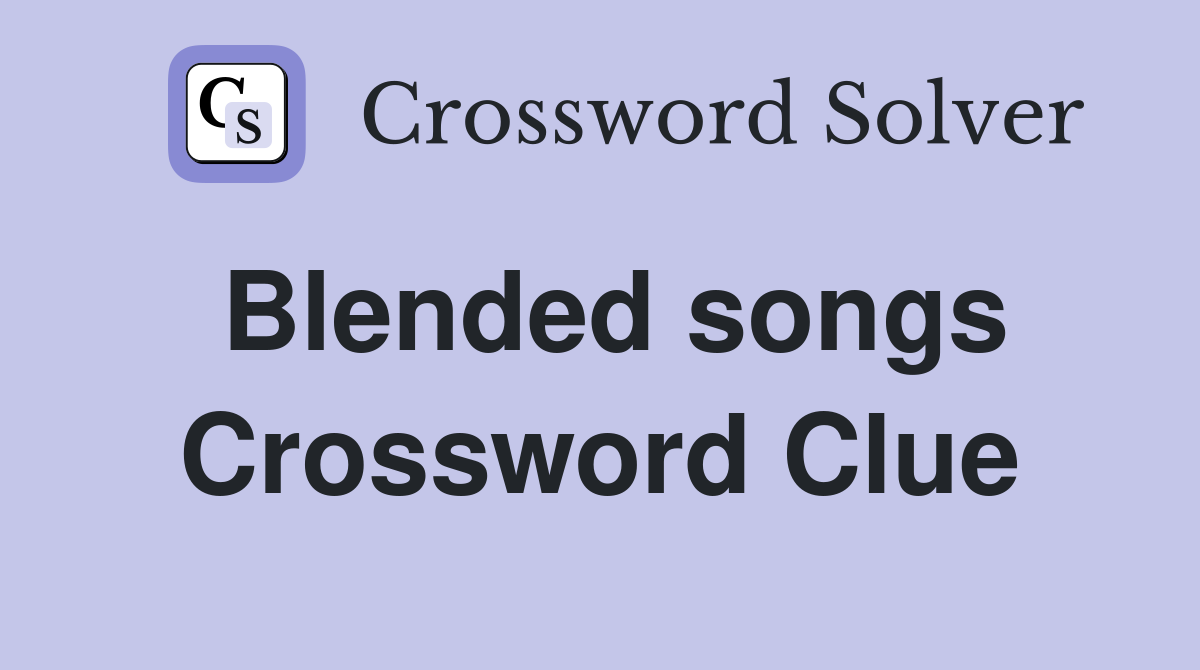 Blended songs Crossword Clue