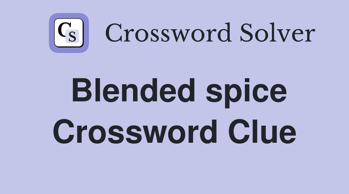 Blended spice Crossword Clue