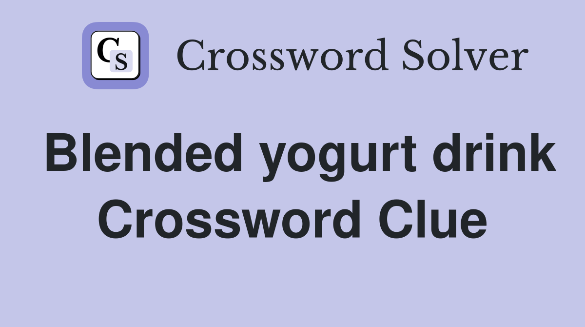 Blended yogurt drink Crossword Clue
