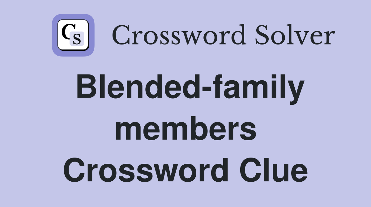 Blended-family members Crossword Clue