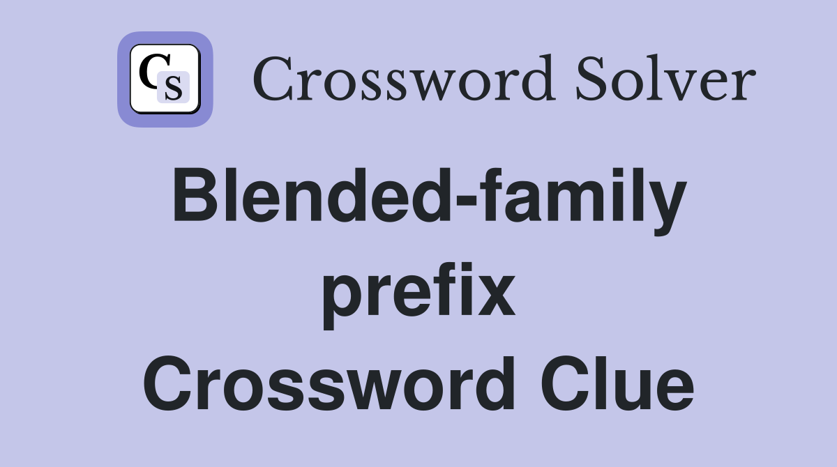 Blended-family prefix Crossword Clue