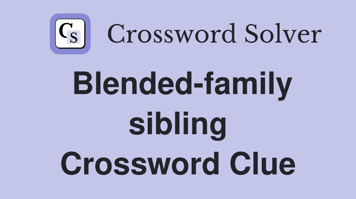 Blended-family sibling Crossword Clue