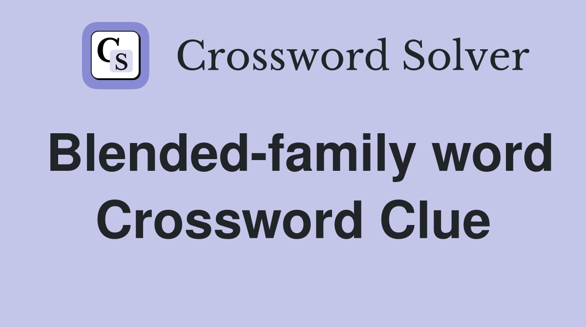 Blended-family word Crossword Clue