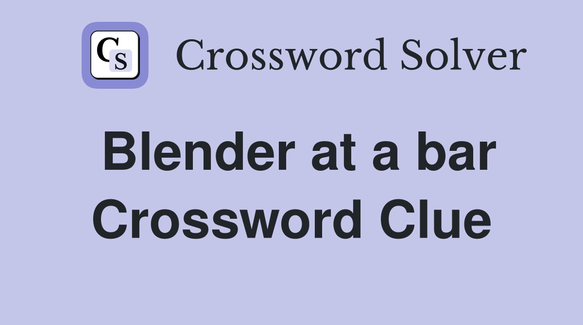 Blender at a bar Crossword Clue
