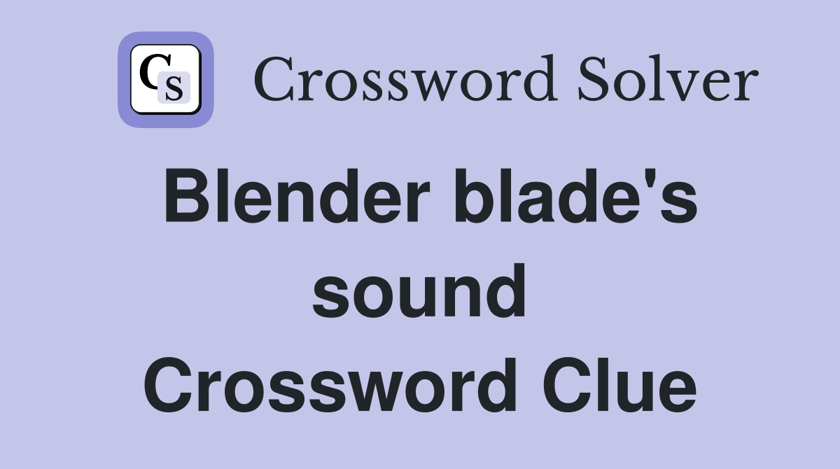 Blender blade's sound Crossword Clue