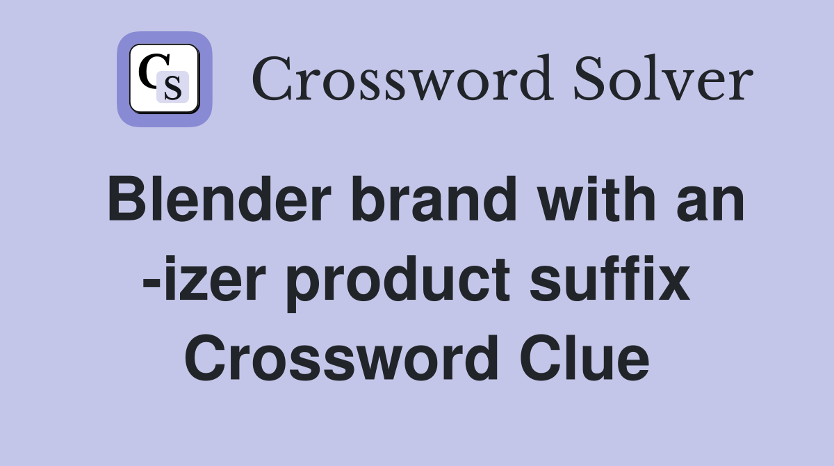 Blender brand with an -izer product suffix Crossword Clue