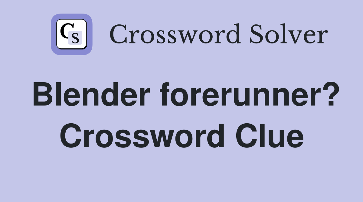 Blender forerunner? Crossword Clue