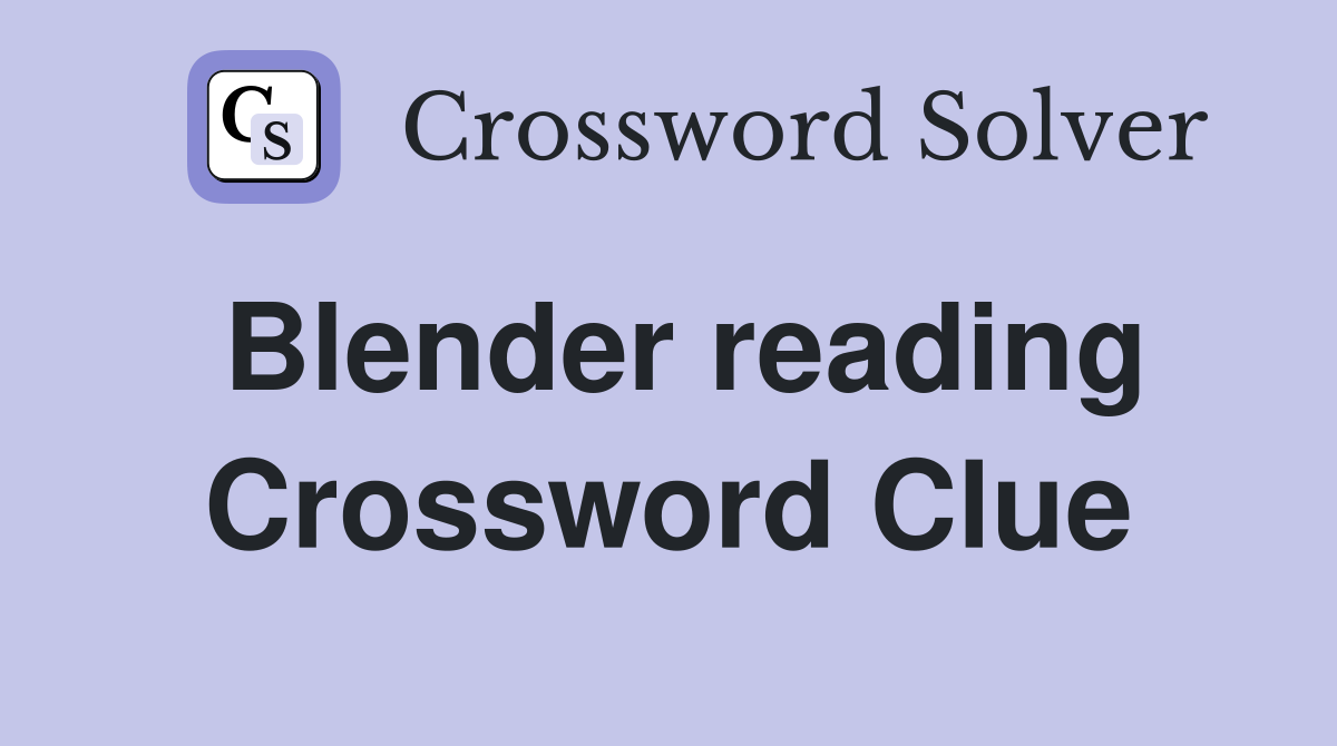 Blender reading Crossword Clue