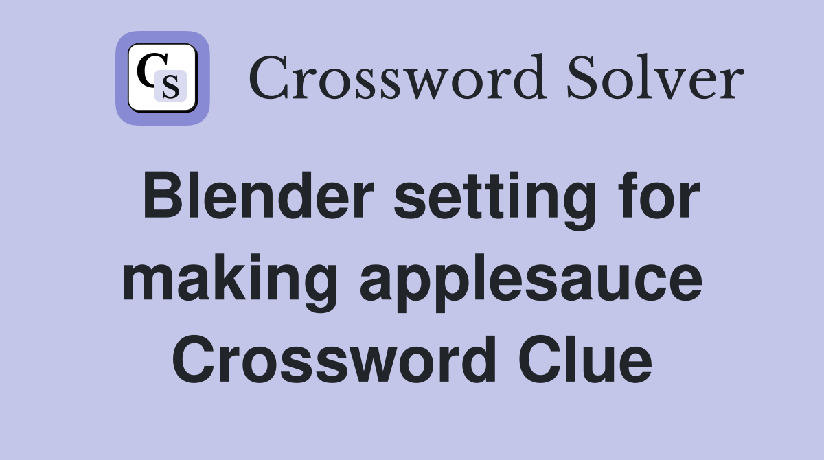 Blender setting for making applesauce Crossword Clue