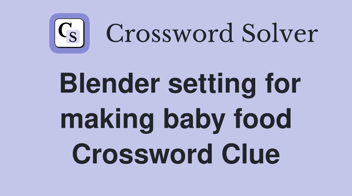 Blender setting for making baby food Crossword Clue