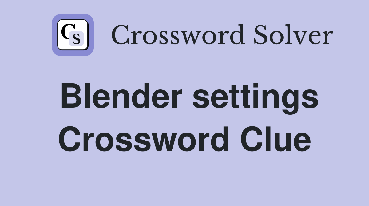 Blender settings Crossword Clue