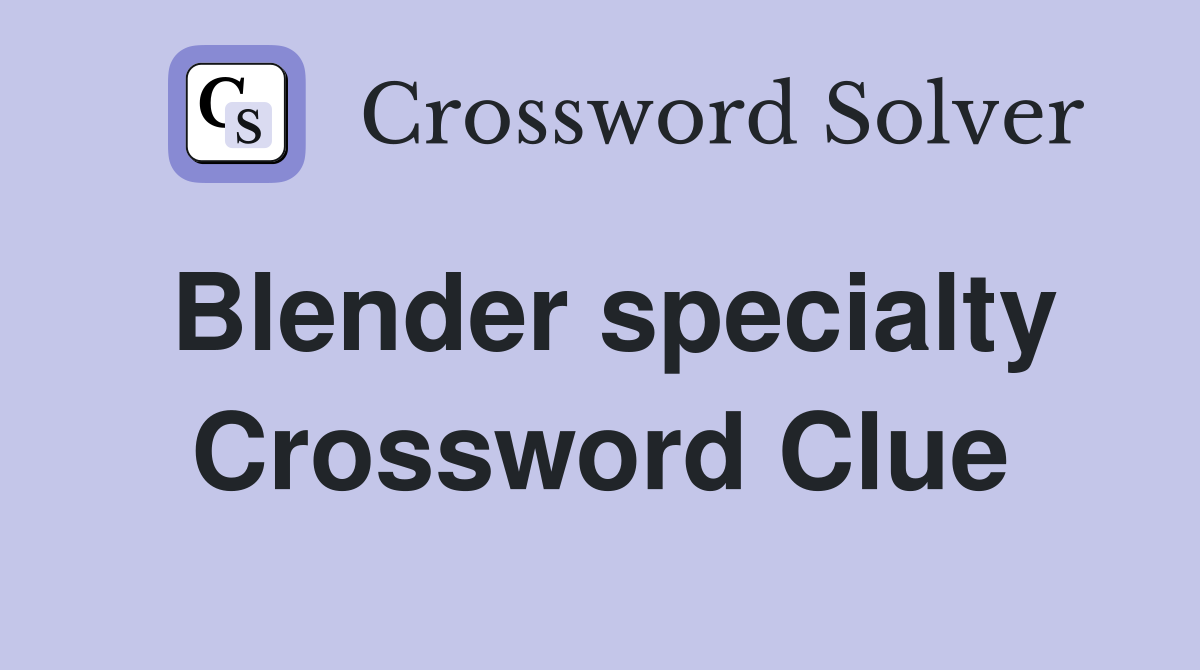 Blender specialty Crossword Clue