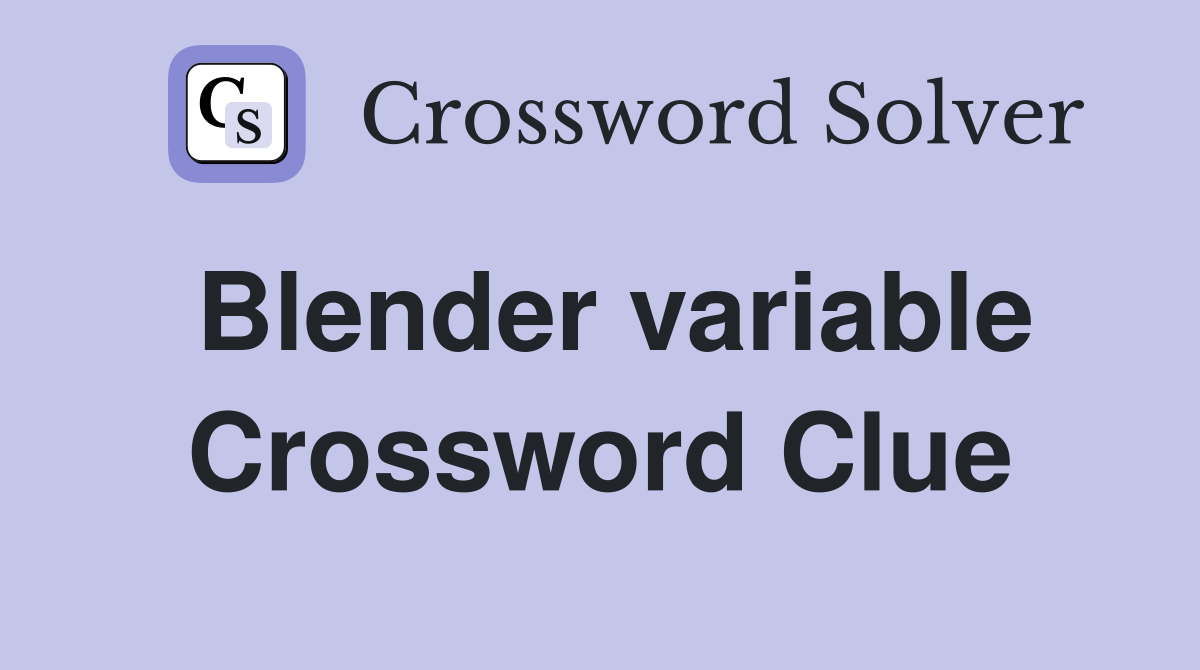 Blender variable Crossword Clue