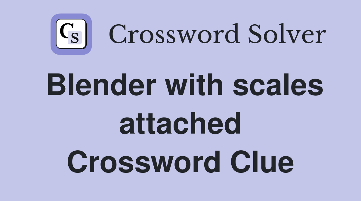 Blender with scales attached Crossword Clue