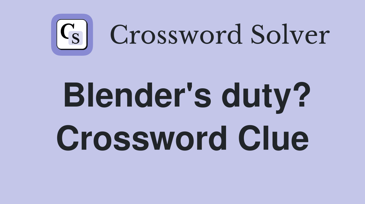 Blender's duty? Crossword Clue