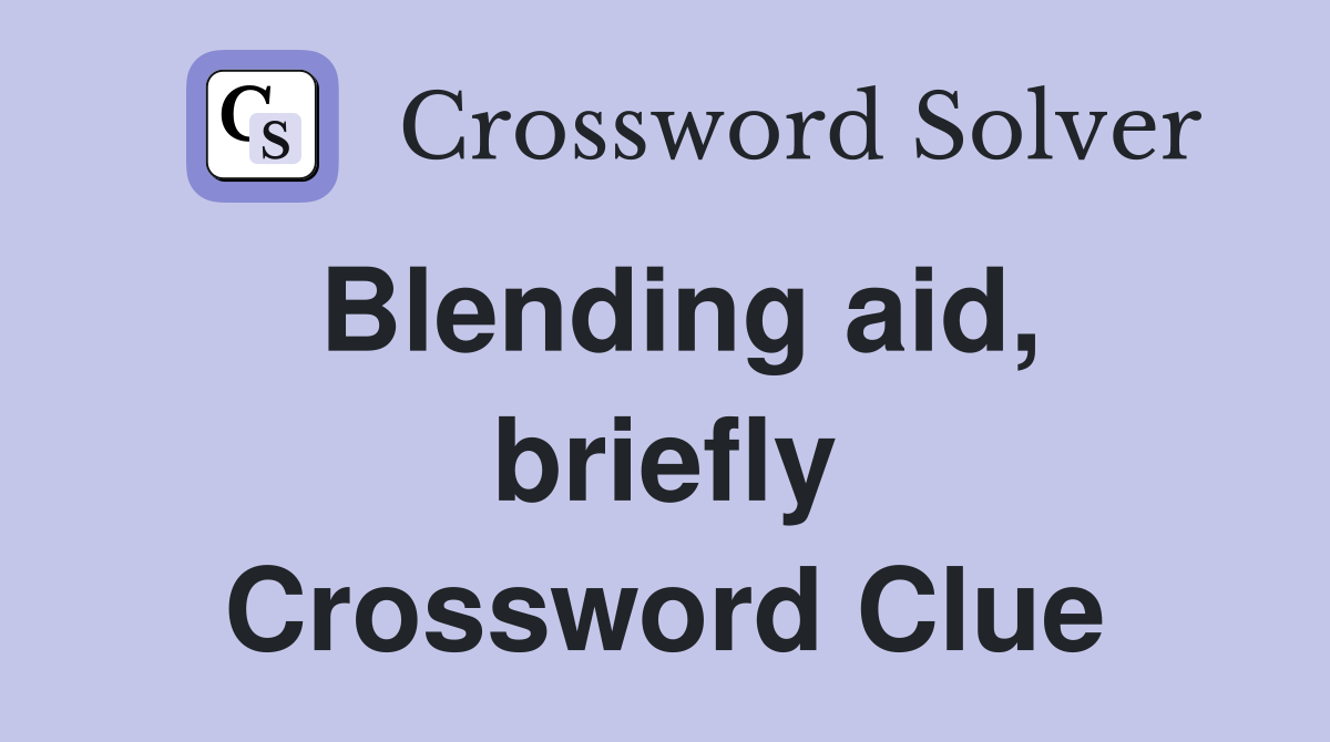 Blending aid, briefly Crossword Clue