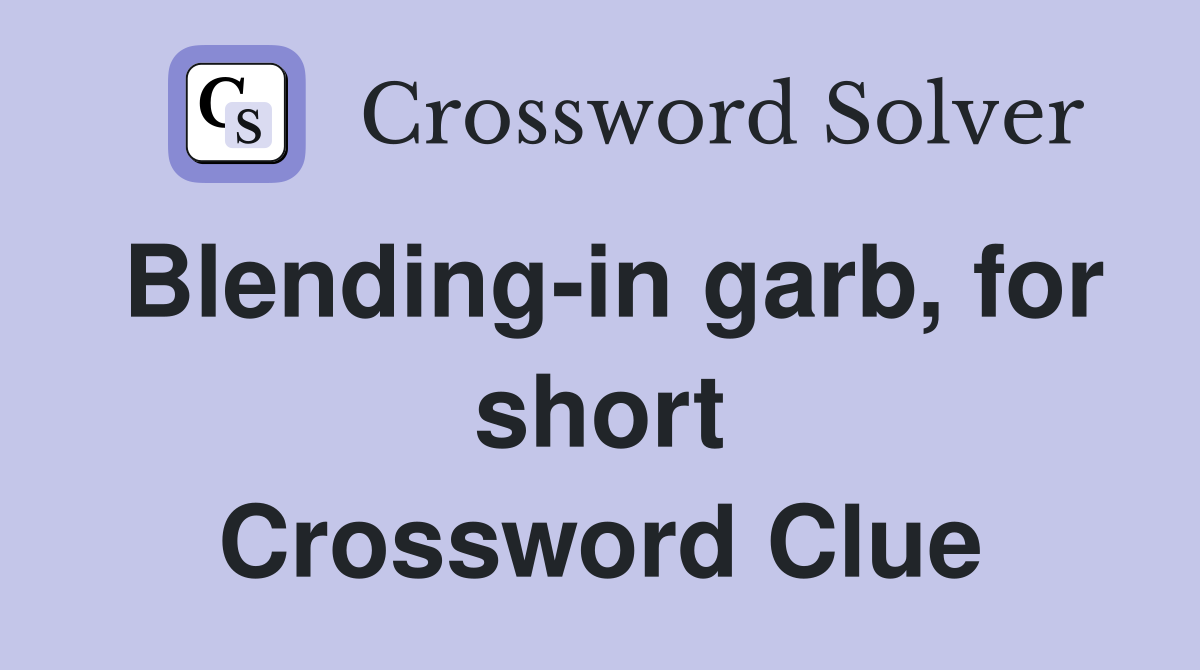 Blending-in garb, for short Crossword Clue