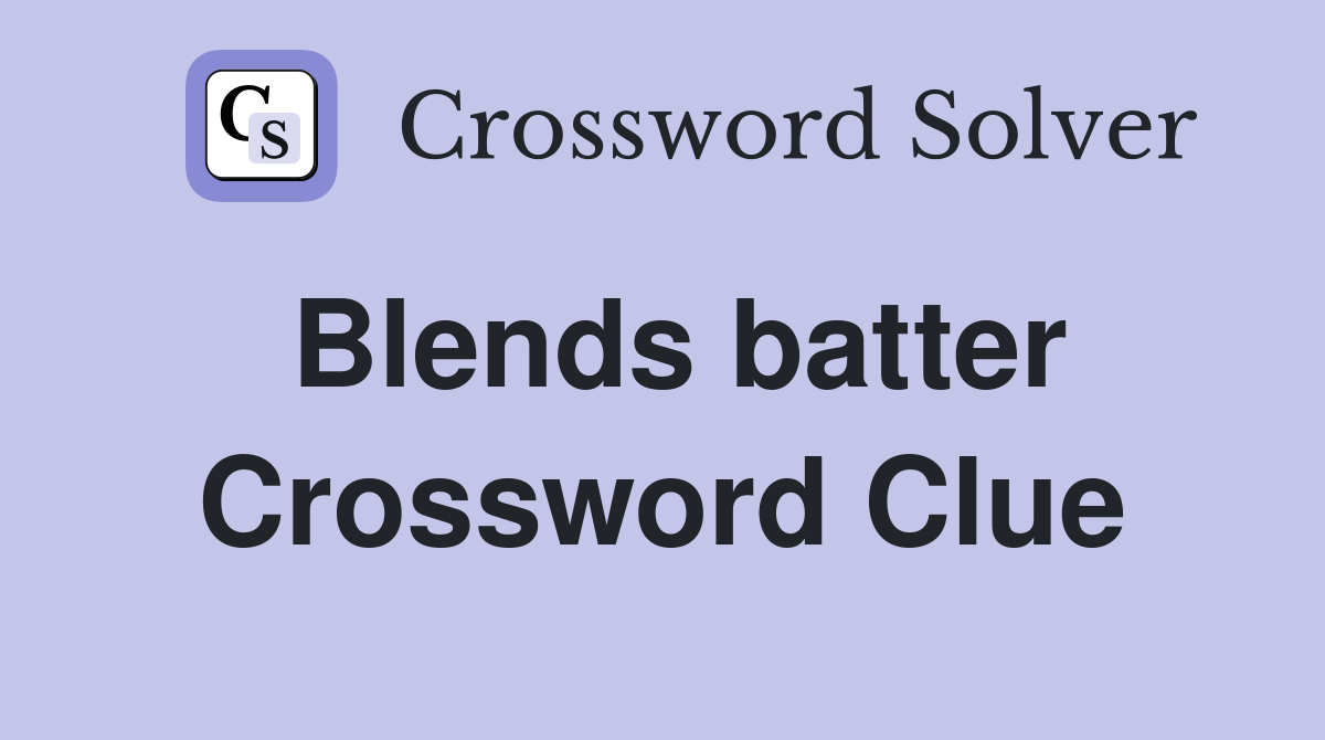 Blends batter Crossword Clue