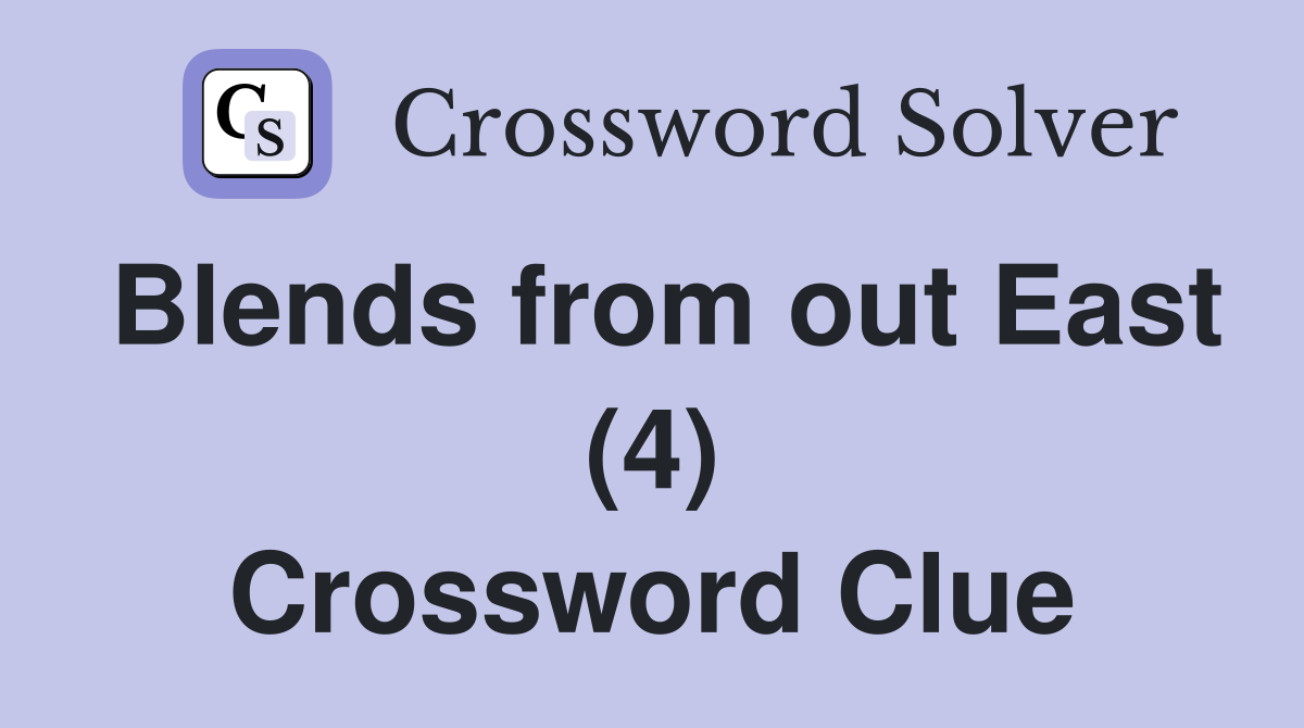 Blends from out East (4) Crossword Clue