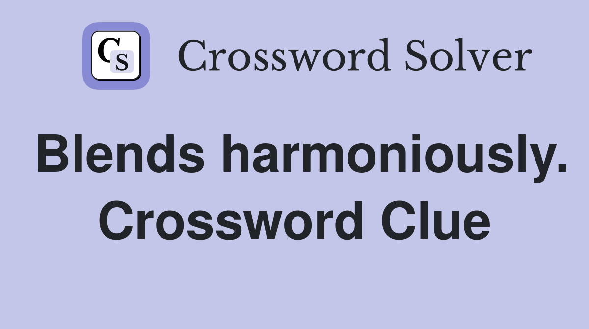 Blends harmoniously. Crossword Clue