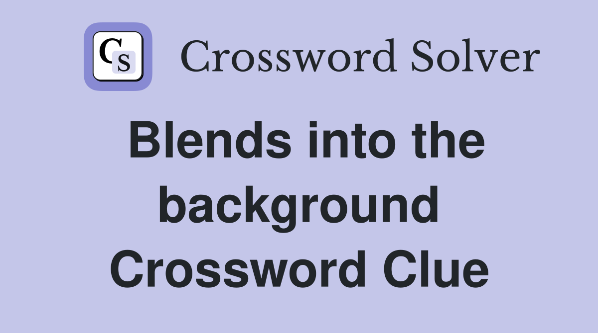 Blends into the background Crossword Clue