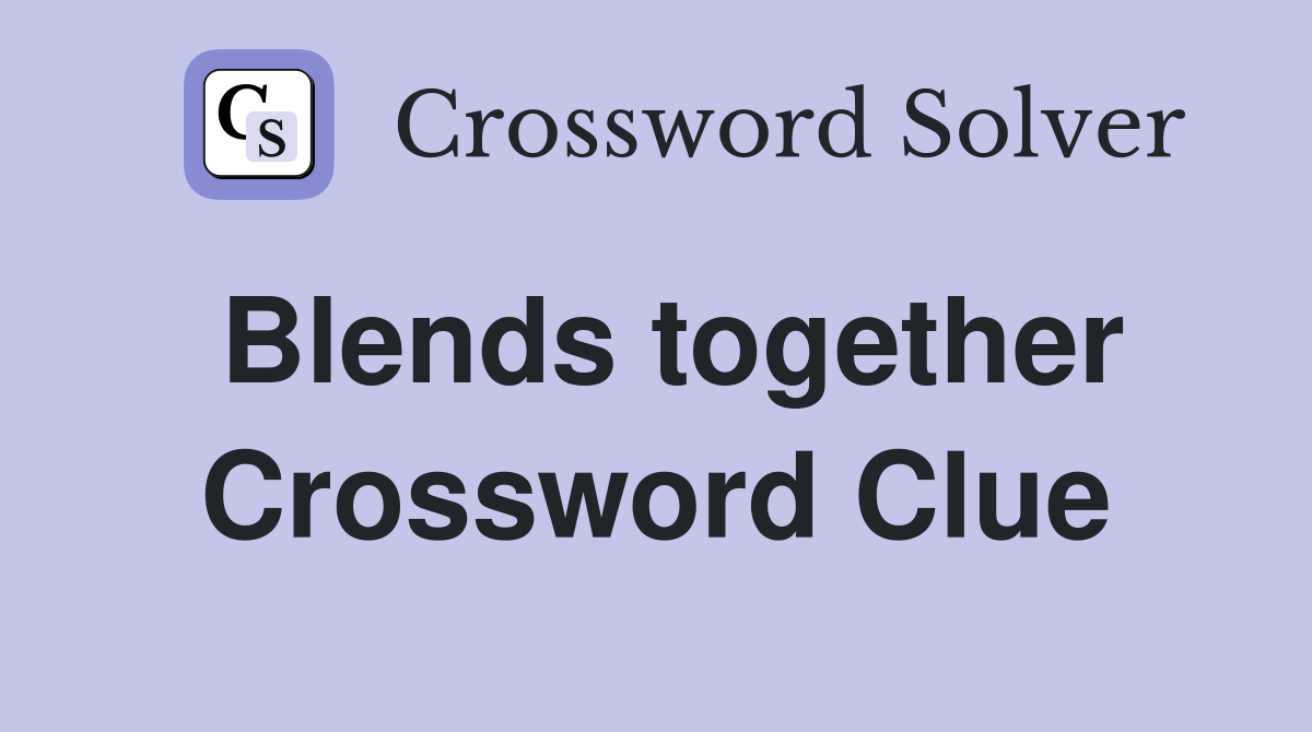 Blends together Crossword Clue
