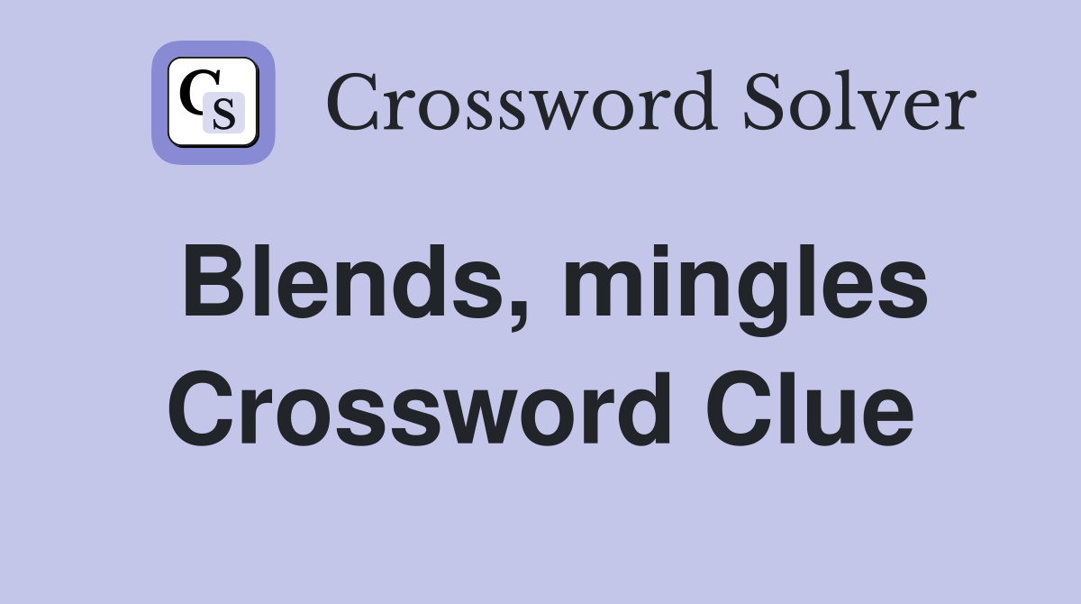 Blends, mingles Crossword Clue