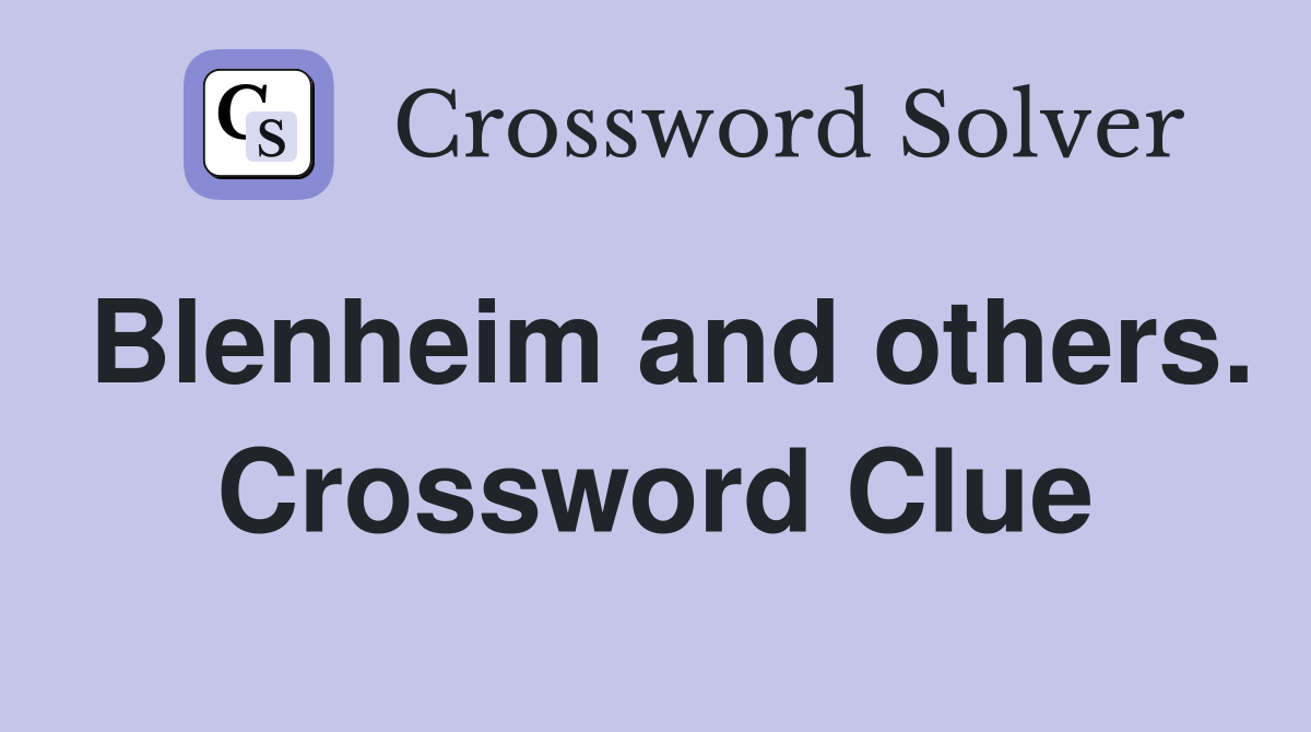 Blenheim and others. Crossword Clue
