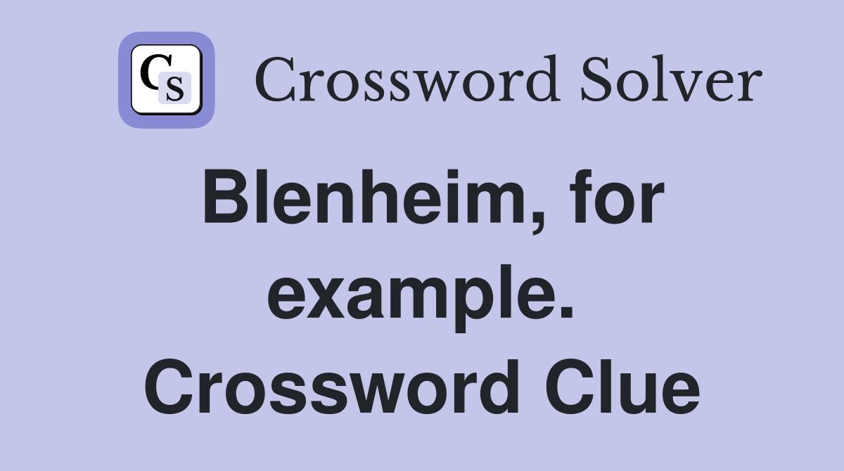 Blenheim, for example. Crossword Clue