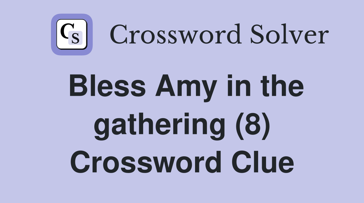 Bless Amy in the gathering (8) Crossword Clue