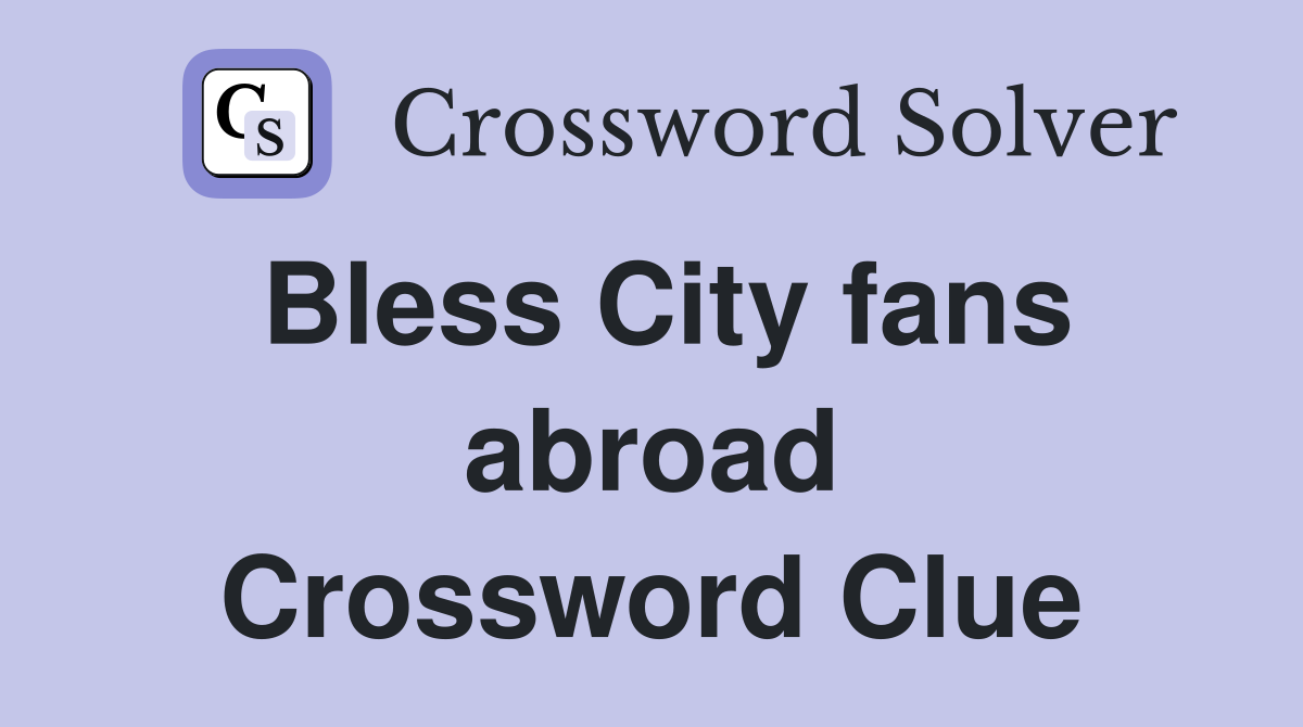 Bless City fans abroad Crossword Clue