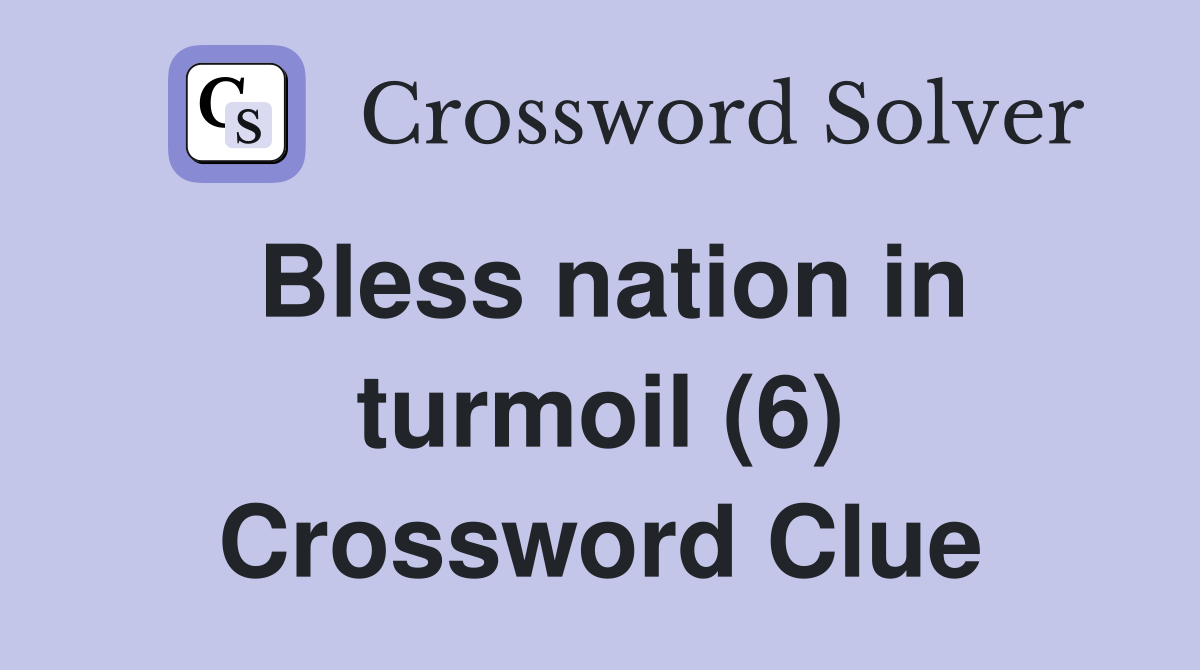 Bless nation in turmoil (6) Crossword Clue
