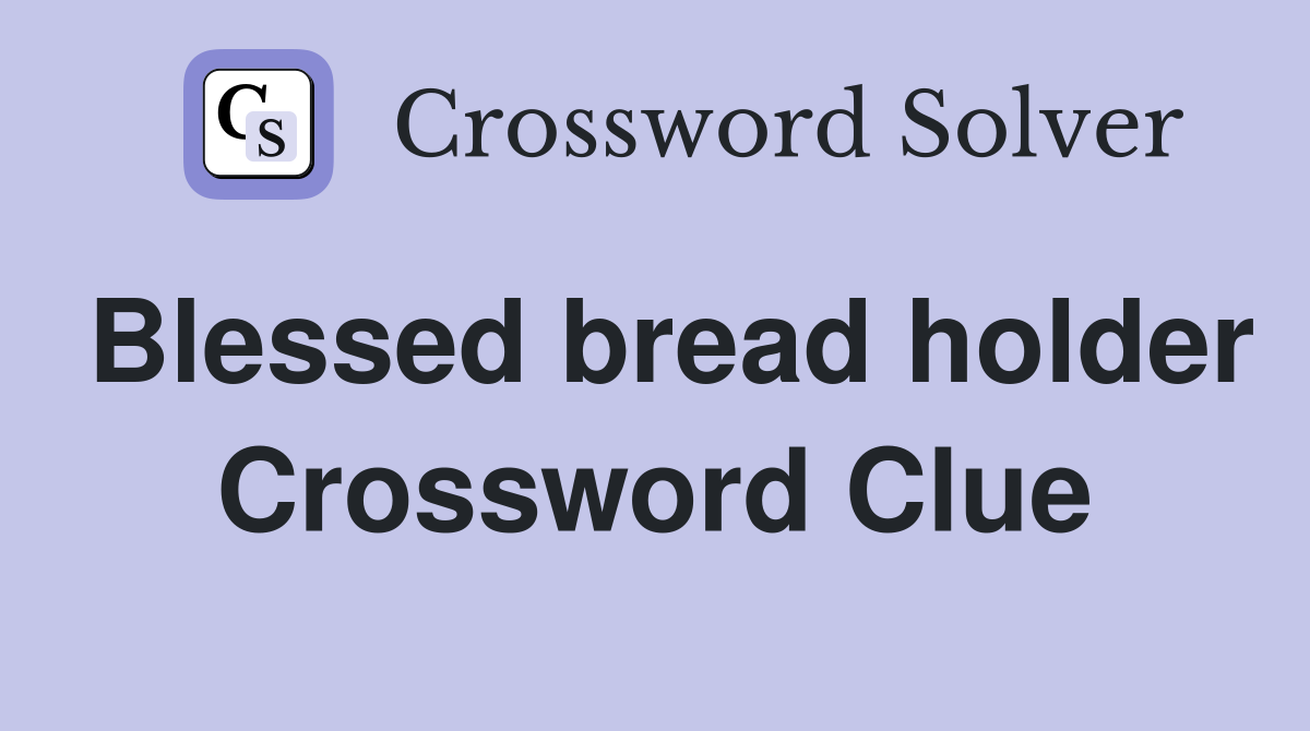 Blessed bread holder Crossword Clue