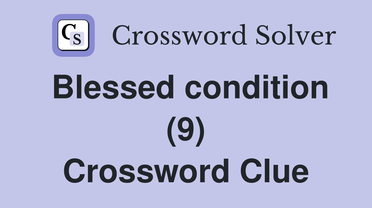 Blessed condition (9) Crossword Clue