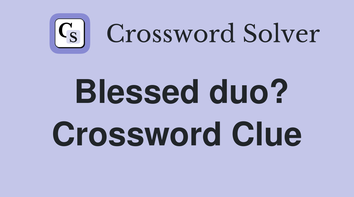 Blessed duo? Crossword Clue