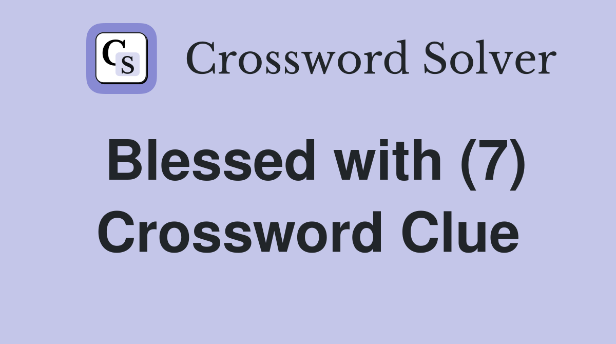 Blessed with (7) Crossword Clue