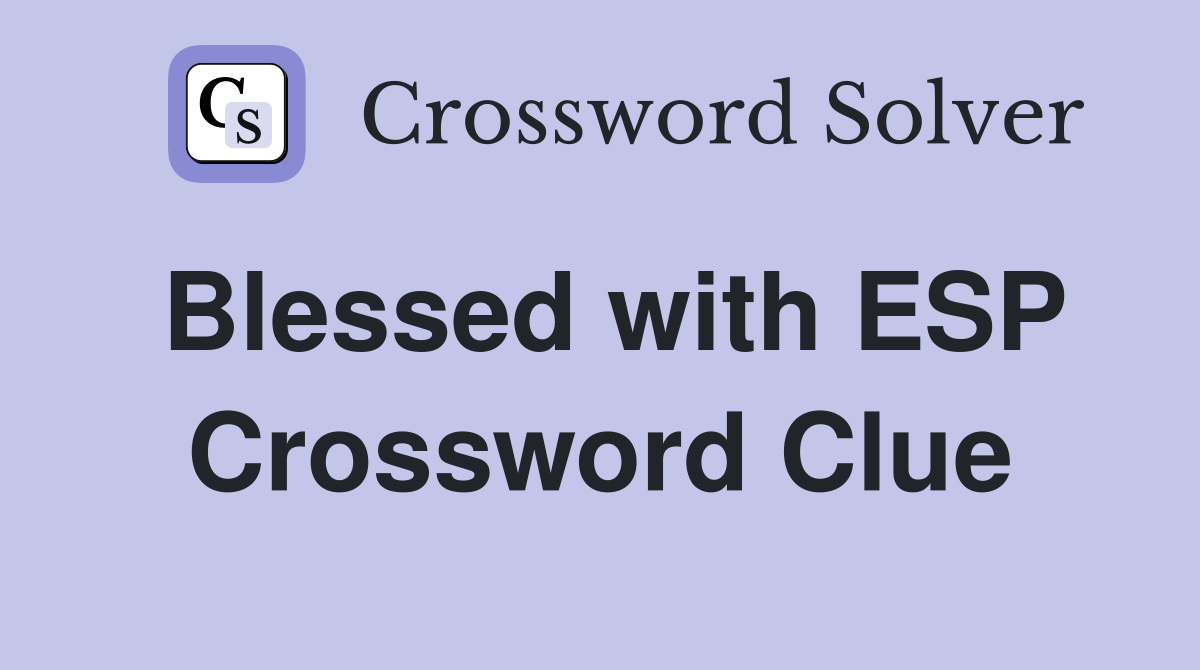 Blessed with ESP Crossword Clue