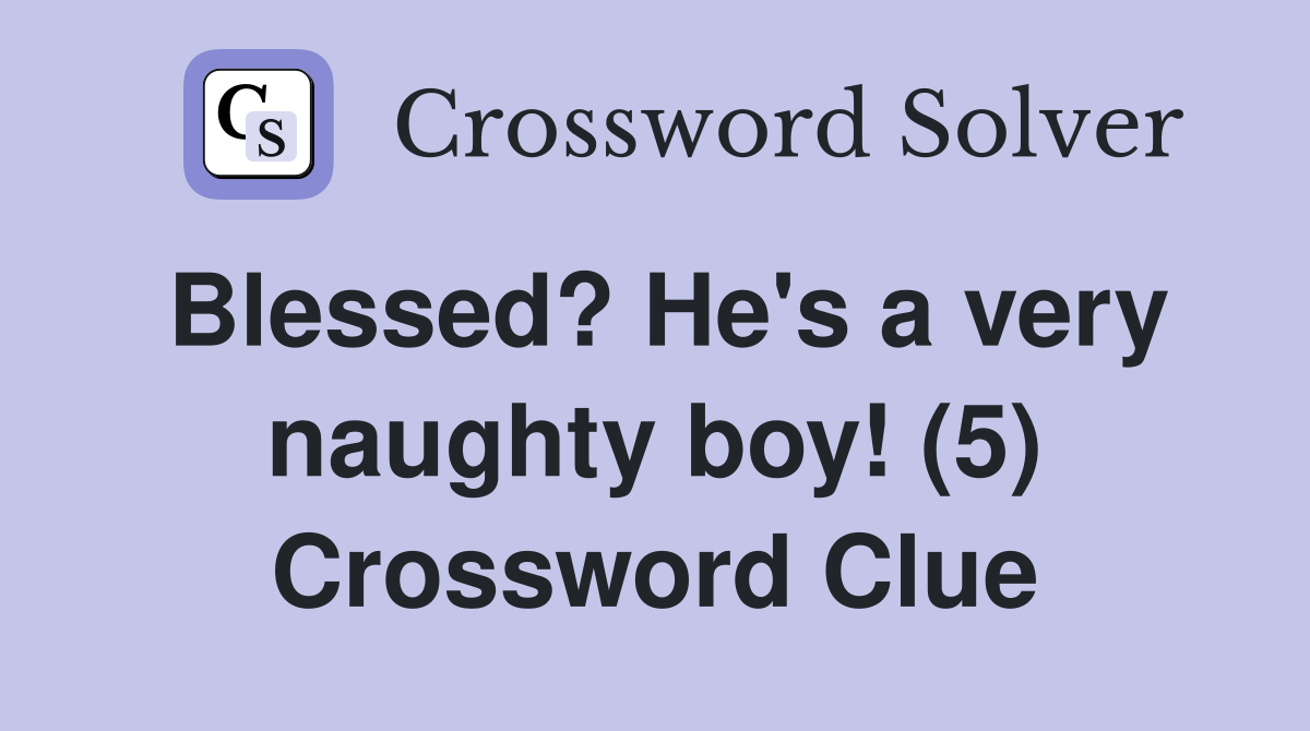 Blessed? He's a very naughty boy! (5) Crossword Clue