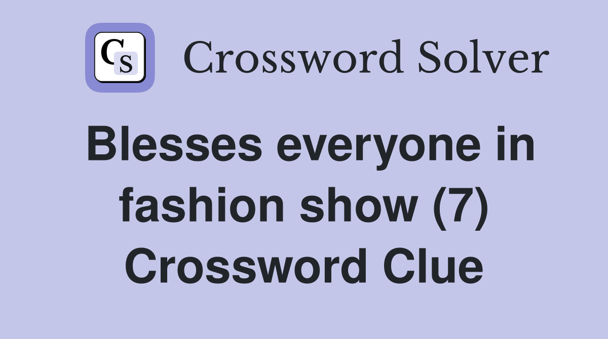 Blesses everyone in fashion show (7) Crossword Clue
